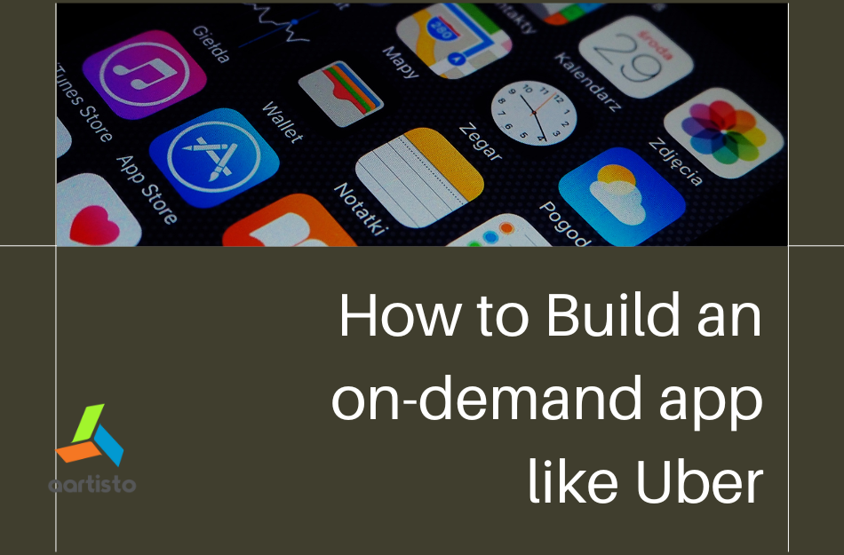 How To Build An On Demand App Like Uber In 2023 Aartisto Web Media