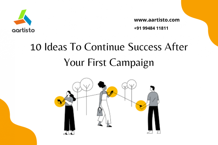 10 Ideas To get Success After Your First Campaign.