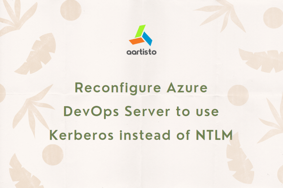 Reconfigure Azure DevOps Server to use Kerberos instead of NTLM
