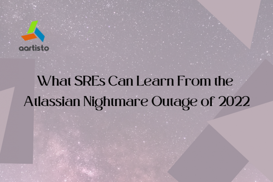 What SREs Can Learn From the Atlassian Nightmare Outage of 2022