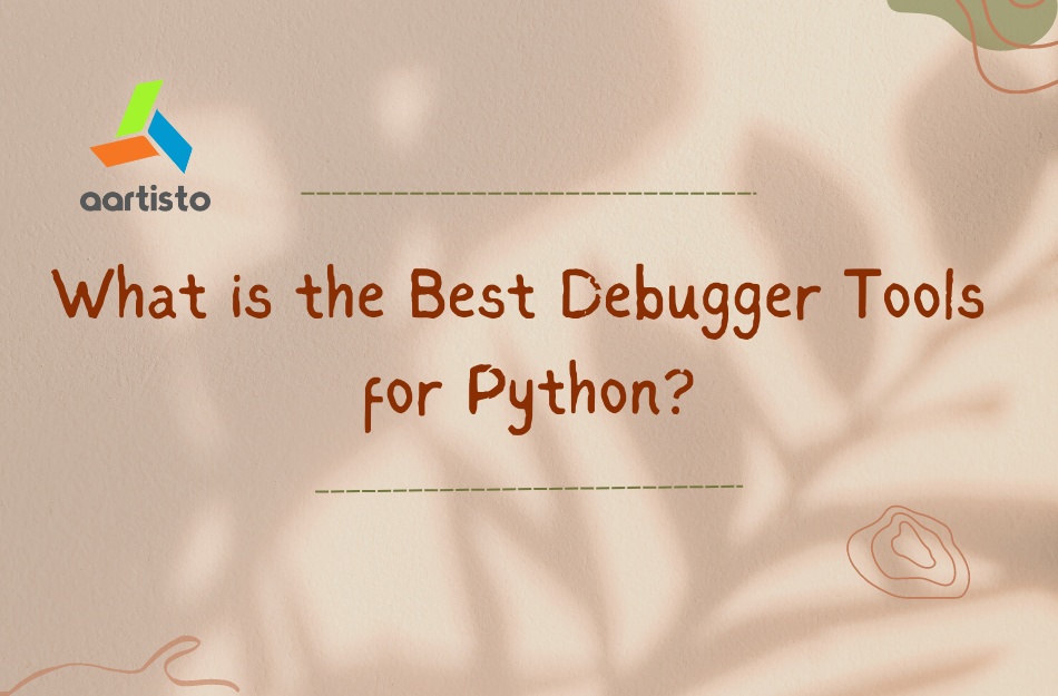 What Is The Best Debugger Tools For Python? - Aartisto Web Media ...