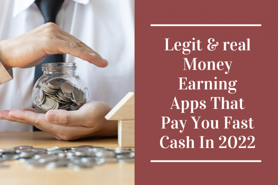 Legit & real Money-Earning Apps That Pay You Fast Cash In 2022