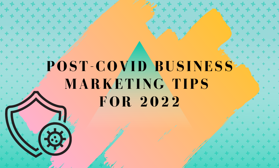 Post-Covid Business Marketing Tips for 2022