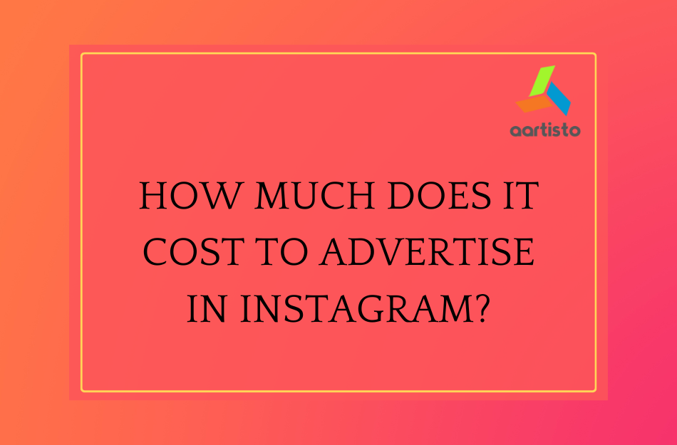 How Much Does It Cost To Advertise In Instagram? - Aartisto Web Media ...