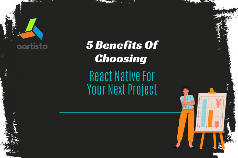 5 Benefits of Choosing React Native for your Next Project